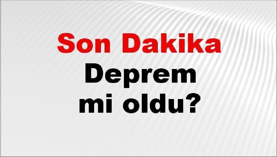 Son dakika deprem mi oldu? Az önce deprem nerede oldu? İstanbul, Ankara, İzmir ve il il AFAD son depremler 25 Ağustos 2026