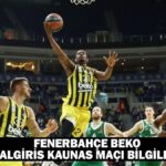 F.Bahçe Beko – Zalgiris Kaunas maçı ne zaman, saat kaçta, hangi kanalda oynanacak?