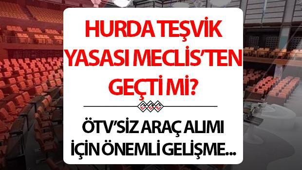 HURDA TEŞVİKİ ÖTV İNDİRİMİ MECLİS’TEN GEÇTİ Mİ? Hurda araç teşviki yasasında son durum